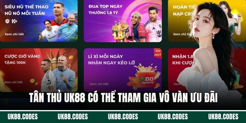 Tân thủ UK88 có thể tham gia vô vàn ưu đãi