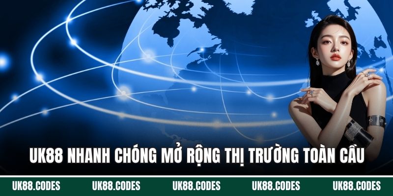 UK88 nhanh chóng mở rộng thị trường toàn cầu